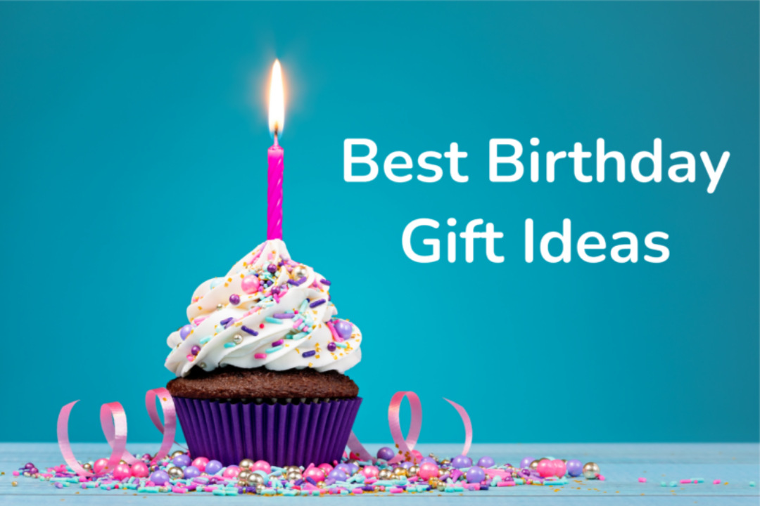 Best Birthday Gift Ideas – Learn How To Pick The Perfect Birthday Present